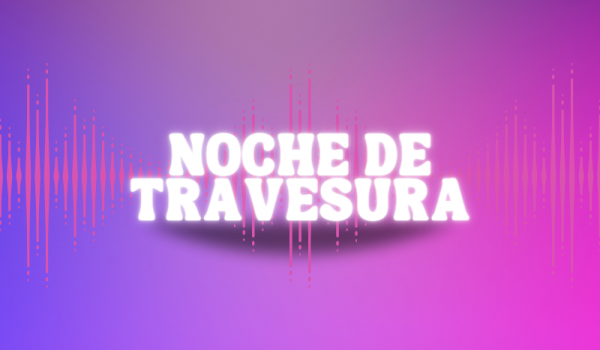 NOCHE DE TRAVESURA