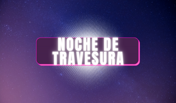 NOCHE DE TRAVESURA