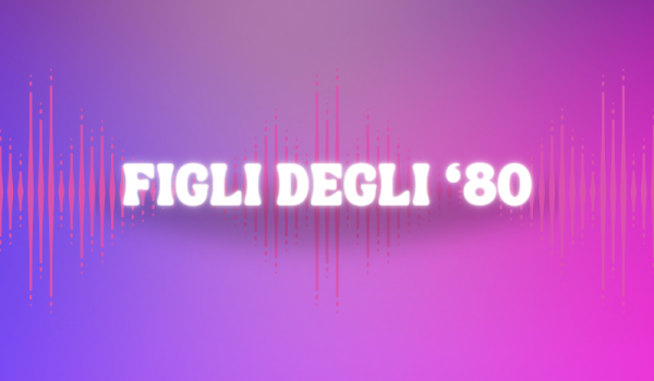 FIGLI DEGLI 80