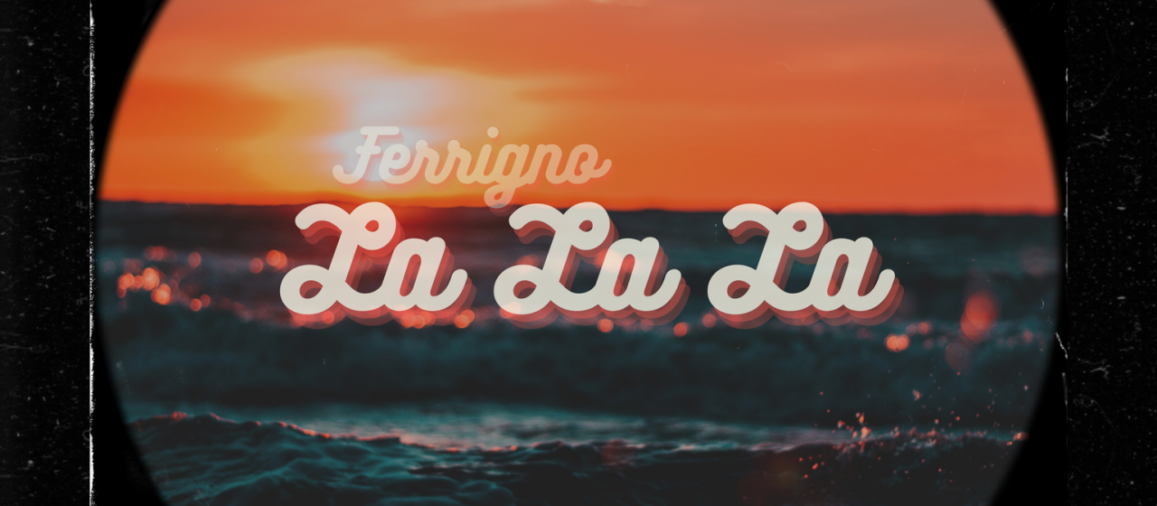 Ferrigno torna in radio con un nuovo singolo “LA LA LA”