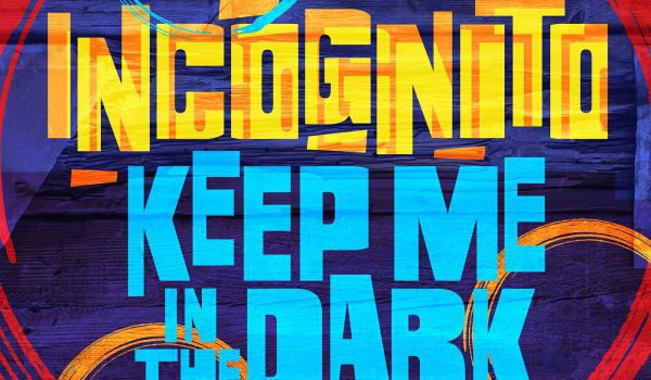Incognito annuncia il nuovo singolo Keep Me In The Dark